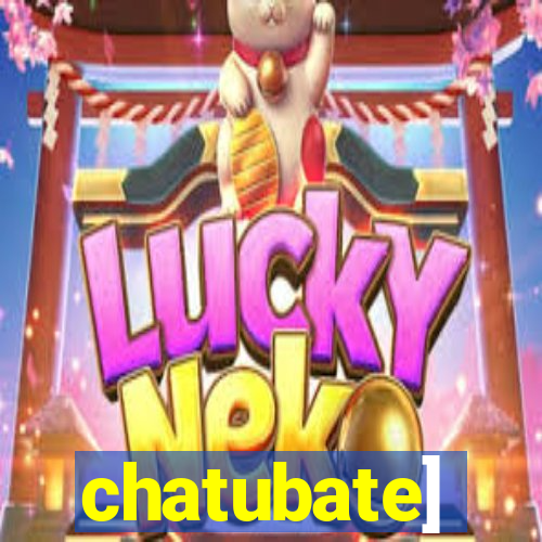 chatubate]